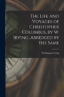 The Life and Voyages of Christopher Columbus, by W. Irving, Abridged by the Same - Book