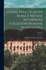 Storia Degli Scavi Di Roma E Notizie Intorno Le Collezioni Romane Di Antichita; Volume 3 - Book