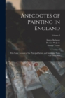 Anecdotes of Painting in England : With Some Account of the Principal Artists; and Incidental Notes On Other Arts; Volume 2 - Book