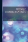 Optique Photographique : Notions Necessaires Aux Photographes Amateurs. Etude De L'objectif: Applications - Book