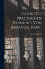 Critik der practischen Vernunft von Immanuel Kant. - Book