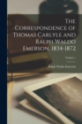 The Correspondence of Thomas Carlyle and Ralph Waldo Emerson, 1834-1872; Volume 1 - Book