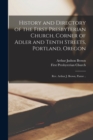 History and Directory of the First Presbyterian Church, Corner of Adler and Tenth Streets, Portland, Oregon : Rev. Arthur J. Brown, Pastor .. - Book
