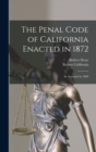 The Penal Code of California Enacted in 1872 : As Amended in 1889 - Book