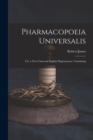Pharmacopoeia Universalis : Or, a New Universal English Dispensatory. Containing - Book