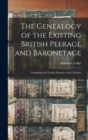 The Genealogy of the Existing British Peerage and Baronetage : Containing the Family Histories of the Nobility - Book