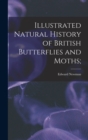 Illustrated Natural History of British Butterflies and Moths; - Book