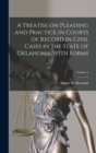 A Treatise on Pleading and Practice in Courts of Record in Civil Cases in the State of Oklahoma, With Forms; Volume 1 - Book