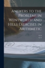 Answers to the Problems in Wentworth and Hills Exercises in Arithmetic - Book