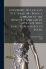 Copyright, its law and its Literature / Being a Summary of the Principles and law of Copyright, With Especial Reference to Books - Book