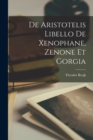 De Aristotelis Libello De Xenophane, Zenone Et Gorgia - Book