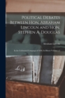 Political Debates Between Hon. Abraham Lincoln and Hon. Stephen A. Douglas : In the Celebrated Campaign of 1858, In Illinois Volume c.2 - Book