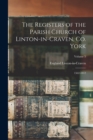The Registers of the Parish Church of Linton-in-Craven, Co. York : 1562-1812; Volume 5 - Book