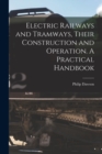 Electric Railways and Tramways, Their Construction and Operation. A Practical Handbook - Book