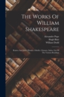 The Works Of William Shakespeare : Romeo And Juliet. Hamlet. Othello. Glossary. Index. List Of The Various Readings - Book