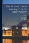 The History And Antiquities Of Shrewsbury : From Its First Foundation To The Present Time, Comprising A Recital Of Occurrences And Remarkable Events, For Above Twelve Hundred Years; Volume 1 - Book