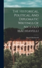 The Historical, Political, And Diplomatic Writings Of Niccolo Machiavelli - Book