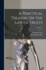 A Practical Treatise On The Law Of Trusts; Volume 1 - Book