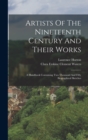 Artists Of The Nineteenth Century And Their Works : A Handbook Containing Two Thousand And Fifty Biographical Sketches - Book