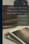 An Essay On The Original Genius And Writings Of Homer : With A Comparative View Of The Ancient And Present State Of The Troade ... - Book