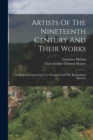 Artists Of The Nineteenth Century And Their Works : A Handbook Containing Two Thousand And Fifty Biographical Sketches - Book