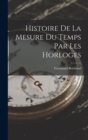 Histoire De La Mesure Du Temps Par Les Horloges - Book