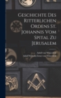 Geschichte des Ritterlichen Ordens St. Johannis vom Spital zu Jerusalem - Book