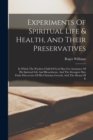 Experiments Of Spiritual Life & Health, And Their Preservatives : In Which The Weakest Child Of God May Get Assurance Of His Spiritual Life And Blessednesse, And The Strongest May Finde Discoveries Of - Book
