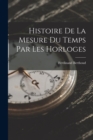 Histoire De La Mesure Du Temps Par Les Horloges - Book