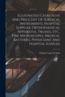 Illustrated Catalogue And Price List Of Surgical Instruments, Hospital Supplies, Orthopaedical Apparatus, Trusses, Etc., Fine Microscopes, Medical Batteries, Physicians' And Hospital Supplies - Book
