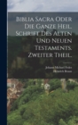 Biblia Sacra oder die ganze heil. Schrift des Alten und Neuen Testaments. Zweiter Theil. - Book