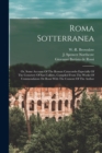 Roma Sotterranea; Or, Some Account Of The Roman Catacombs Especially Of The Cemetery Of San Callisto, Compiled From The Works Of Commendatore De Rossi With The Consent Of The Author - Book