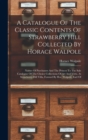A Catalogue Of The Classic Contents Of Strawberry Hill Collected By Horace Walpole : Names Of Purchasers And The Princes To The Sale Catalogue Of The Choice Collections Of Art And Virtu. At Strawberry - Book