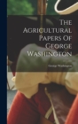 The Agricultural Papers Of George Washington - Book