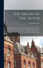 The Origin Of The Dutch : With A Sketch Of Their Language And Literature, And Short Examples, Tracing The Progress Of Their Tongue, And Its Dialects: Also, A Map Of European Languages, Indicating Not - Book