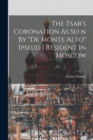 The Tsar's Coronation As Seen By "de Monte Alto" [pseud.] Resident In Moscow - Book