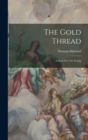 The Gold Thread : A Story For The Young - Book