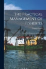 The Practical Management Of Fisheries : A Book For Proprietors And Keepers - Book
