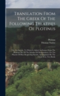 Translation From The Greek Of The Following Treatises Of Plotinus : Viz. On Suicide, To Which Is Added An Extract From The Harleian Ms. Of The Scholia Of Olympiodorus, On The Phaedo Of Plato Respectin - Book