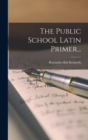The Public School Latin Primer... - Book