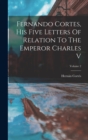 Fernando Cortes, His Five Letters Of Relation To The Emperor Charles V; Volume 2 - Book