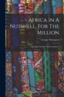 Africa In A Nutshell, For The Million : Or, Light On The "dark Continent" - Book