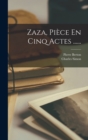 Zaza, Piece En Cinq Actes ...... - Book