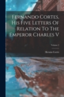 Fernando Cortes, His Five Letters Of Relation To The Emperor Charles V; Volume 2 - Book