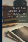 Traits And Stories Of The Irish Peasantry. By W. Carleton - Book
