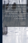 On A Novel Method Of Regarding The Association Of Two Varieties Classes Solely In Alternate Categories - Book