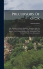 Precursors Of Knox : Or, Memoires Of Patrick Hamilton, Alexandre Alane, Or Alesius, And Sir David Lindsay ... Collected From Original Sources: Vol. 1. Patrick Hamilton, The First Preacher And Martyr O - Book