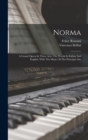 Norma : A Grand Opera In Three Acts. The Words In Italian And English, With The Music Of The Principal Airs - Book