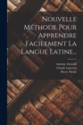 Nouvelle Methode Pour Apprendre Facilement La Langue Latine... - Book