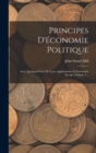 Principes D'economie Politique : Avec Quelques-unes De Leurs Applications A L'economie Sociale, Volume 1... - Book